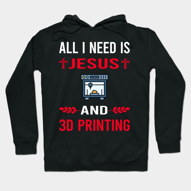 I Need Jesus And 3D Printing Printer Hoodie by Good Day